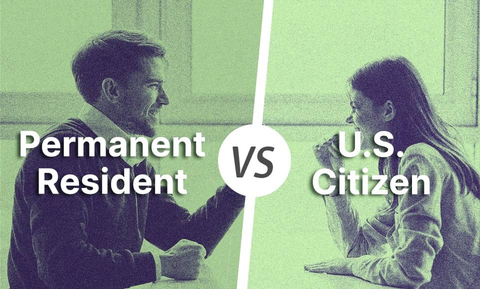 Permanent Resident vs. U.S. Citizen Differences